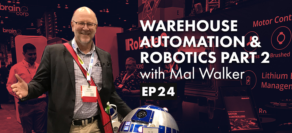 Warehouse Automation & Robotics with Mal Walker – Part 2