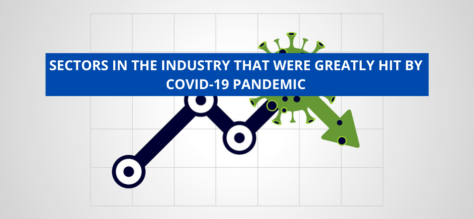 Sectors In The Industry That Were Greatly Hit By COVID-19 Pandemic