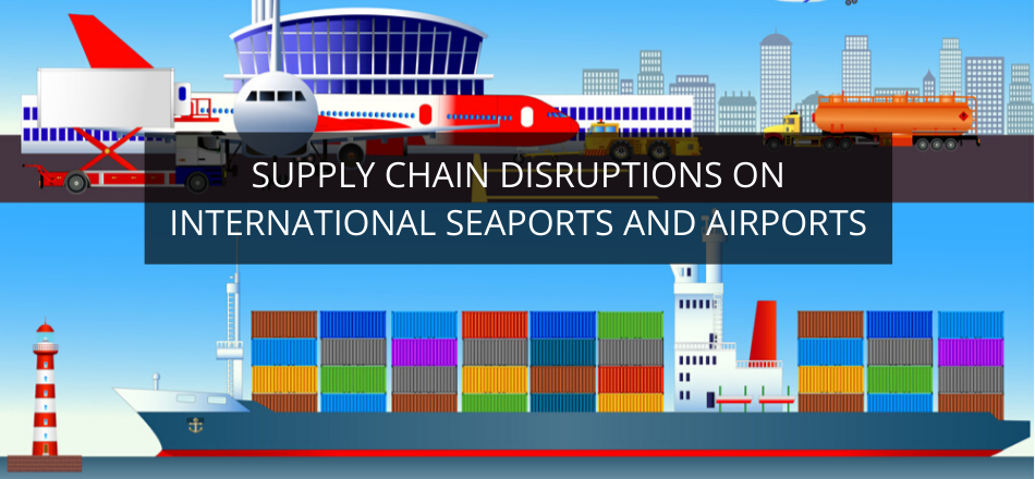 Supply Chain Disruptions on International Seaports and Airports