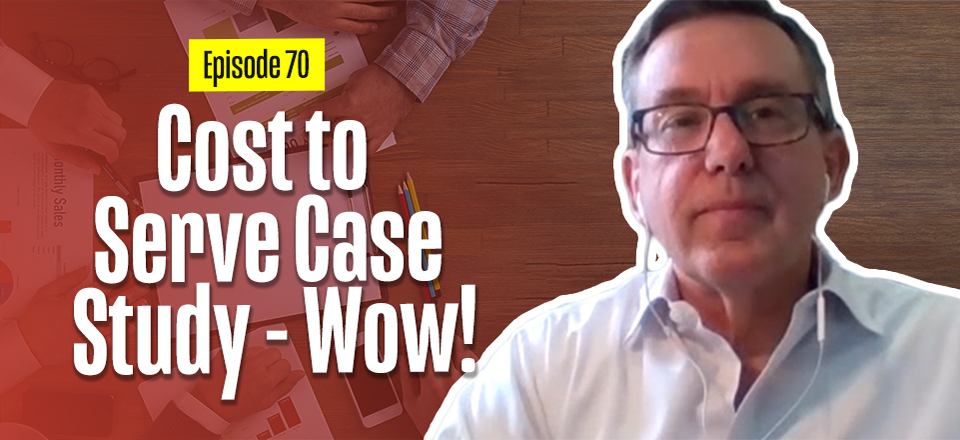 Cost to Serve Case Study that was Off the Scale! – with Steven Thacker