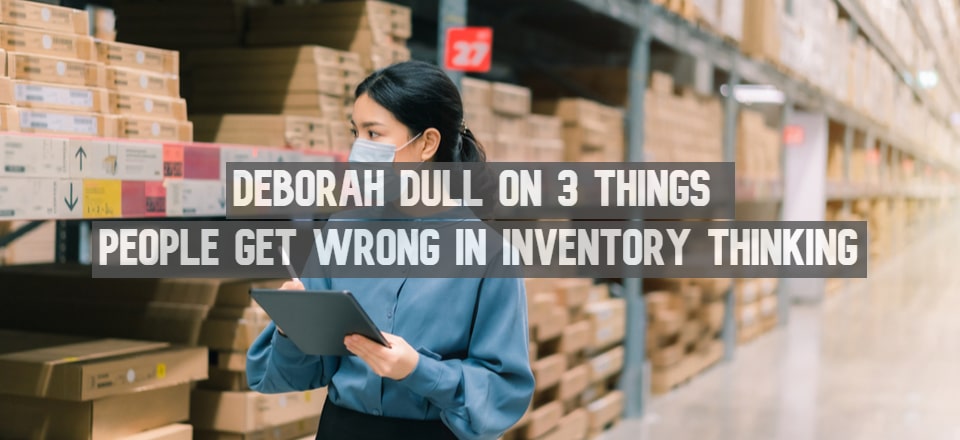 Deborah Dull on Inventory Thinking and How to Improve It
