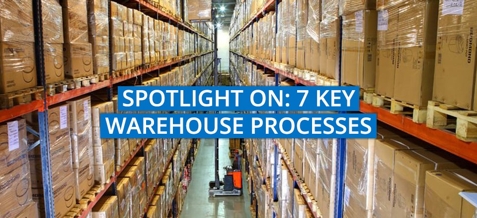 Spotlight on: 7 Key Warehouse Processes