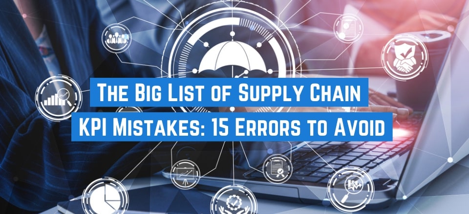 The Big List of Supply Chain KPI Mistakes to Avoid